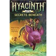 Hyacinth and the Secrets Beneath by SAGER WEINSTEIN, JACOB, 9780399553189