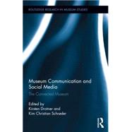 Museum Communication and Social Media: The Connected Museum by Drotner; Kirsten, 9780415833189