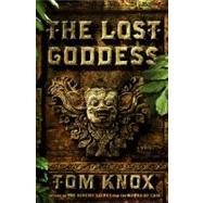The Lost Goddess A Novel by Knox, Tom, 9780670023189