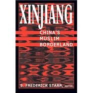 Xinjiang: China's Muslim Borderland: China's Muslim Borderland by Starr,S. Frederick, 9780765613189