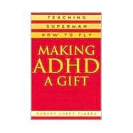 Making ADHD a Gift Teaching Superman How to Fly by Cimera, Robert Evert, 9780810843189
