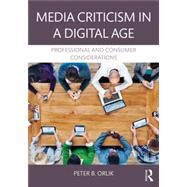 Media Criticism in a Digital Age: Professional And Consumer Considerations by Orlik; Peter B., 9781138913189