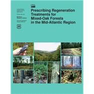 Prescribing Regeneration Treatments for Mixed-oak Forests in the Mid-atlantic Region by U.s. Department of Agriculture, 9781508413189