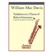 Variations on a Theme of Robert Schumann Baritone Sax by Ruckert, Franz; Davis, William Mac, 9781581063189