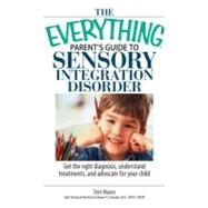 The Everything Parent's Guide to Sensory Integration Disorder: Get the Right Diagnosis, Understand Treatments, and Advocate for Your Child by Mauro, Terri; Cermak, Sharon A., 9781605503189