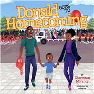 Donald Goes To Homecoming by Morency, Charmisse; Das, Abira, 9781667813189