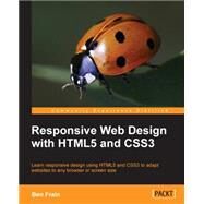 Responsive Web Design with HTML5 and CSS3: Learn Responsive Design Using Html5 and Css3 to Adapt Websites to Any Browser or Screen Size by Frain, Ben, 9781849693189