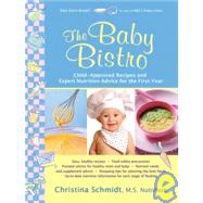 The Baby Bistro Child-Approved Recipes and Expert Nutrition Advice for the First Year by Schmidt, Christina, 9781933503189