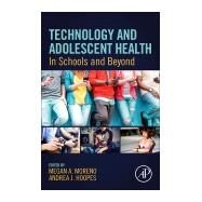 Technology and Adolescent Health by Moreno, Megan A.; Hoopes, Andrea J., 9780128173190