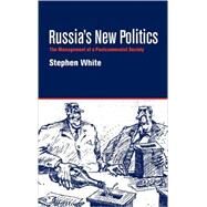 Russia's New Politics: The Management of a Postcommunist Society by Stephen White, 9780521583190