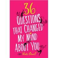 36 Questions That Changed My Mind About You by Vicki Grant, 9780762463190