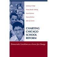 Charting Chicago School Reform by Bryk, Anthony S.; Easton, John Q.; Kerbow, David; Rollow, Sharon G.; Bryk, Anthony S., 9780813323190