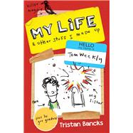 My Life & Other Stuff I Made Up by Bancks, Tristan, 9780857983190