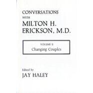Conversations with Milton H. Erickson Vol. 2 : Changing Couples by HALEY,JAY, 9780931513190