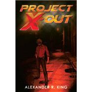 Project X-out by King, Alexander R., 9781499023190