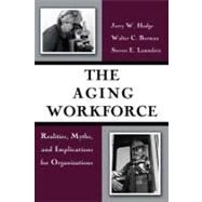 The Aging Workforce Realities, Myths, and Implications for Organizations by Hedge, Jerry W.; Borman, Walter C.; Lammlein, Steven E., 9781591473190