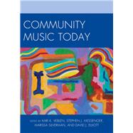 Community Music Today by Veblen, Kari K.; Messenger, Stephen J.; Silverman, Marissa; Elliott, David J., 9781607093190