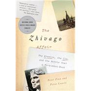 The Zhivago Affair The Kremlin, the CIA, and the Battle Over a Forbidden Book by Finn, Peter; Couve, Petra, 9780345803191