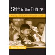 Shift to the Future: Rethinking Learning with New Technologies in Education by Yelland; Nicola, 9780415953191
