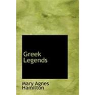 Greek Legends by Hamilton, Mary Agnes, 9780554863191