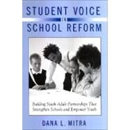 Student Voice in School Reform : Building Youth-Adult Partnerships That Strengthen Schools and Empower Youth by Mitra, Dana L., 9780791473191