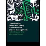 Occupational Health and Safety in Construction Project Management by Lingard; Helen, 9781138103191