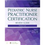Pediatric Nurse Practitioner Certification Review Guide Primary Care by Silbert-Flagg, JoAnne; Sloand, Elizabeth D., 9781284183191