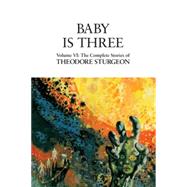 Baby Is Three Volume VI: The Complete Stories of Theodore Sturgeon by Sturgeon, Theodore; Williams, Paul; Crosby, David, 9781556433191