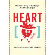 Heart The Inside Story of our Body's Most Heroic Organ by Hinrich von Borstel, Johannes, 9781771643191