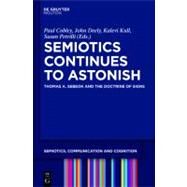 Semiotics Continues to Astonish by Cobley, Paul; Deely, John; Kull, Kalevi; Petrilli, Susan, 9783110253191