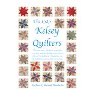 The 1929 Kelsey Quilters by Beverly Burnett Hamberlin, 9798823023191