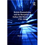British Romanticism and the Reception of Italian Old Master Art, 1793-1840 by Mccue, Maureen, 9780367433192