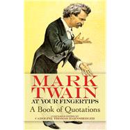 Mark Twain at Your Fingertips A Book of Quotations by Twain, Mark; Harnsberger, Caroline Thomas, 9780486473192