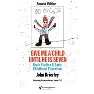Give Me A Child Until He Is 7: Brain Studies And Early Childhood Education by Brierley,John, 9780750703192