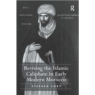 Reviving the Islamic Caliphate in Early Modern Morocco by Stephen Cory, 9781032923192