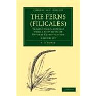 The Ferns (Filicales): Treated Comparatively With a View to Their Natural Classification by Bower, F. O., 9781108013192