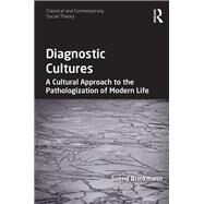Diagnostic Cultures: A Cultural Approach to the Pathologization of Modern Life by Brinkmann,Svend, 9781472413192