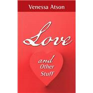Love and Other Stuff by Atson, Venessa, 9781504943192