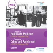 WJEC GCSE History: Changes in Health and Medicine c.1340 to the present day and Changes in Crime and Punishment, c.1500 to the present day by R. Paul Evans; Alf Wilkinson, 9781510403192