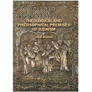 Theological and Philosophical Premises of Judaism by Neusner, Jacob, 9781934843192