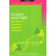 Family Matters : The Role of Parents in Singapore Education by Khong, Lana Yiu LAN, 9789812103192