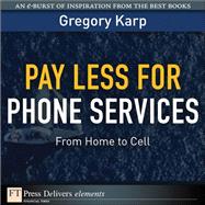 Pay Less for Phone Services: From Home to Cell by Karp, Gregory, 9780137053193