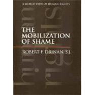 The Mobilization of Shame; A World View of Human Rights by Robert F. Drinan, S.J., 9780300093193