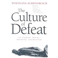 The Culture of Defeat On National Trauma, Mourning, and Recovery by Schivelbusch, Wolfgang; Chase, Jefferson, 9780312423193