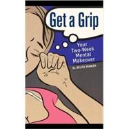 Get a Grip : Your Two-Week Mental Makeover by Vranich, Belisa, 9780470383193