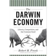 The Darwin Economy: Liberty, Competition, and the Common Good by Frank, Robert H., 9780691153193