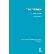 The Yemen: A Secret Journey by Helfritz; Hans, 9781138183193