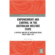 Empowerment and Control in the Australian Welfare State: A Critical Analysis of Australian Social Policy Since 1972 by MENDES; PHILIP, 9781138633193