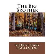 The Big Brother by Eggleston, George Cary, 9781508513193