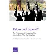 Return and Expand? The Finances and Prospects of the Islamic State After the Caliphate by Johnston, Patrick B.; Alami, Mona; Clarke, Colin P.; Shatz, Howard J., 9781977403193